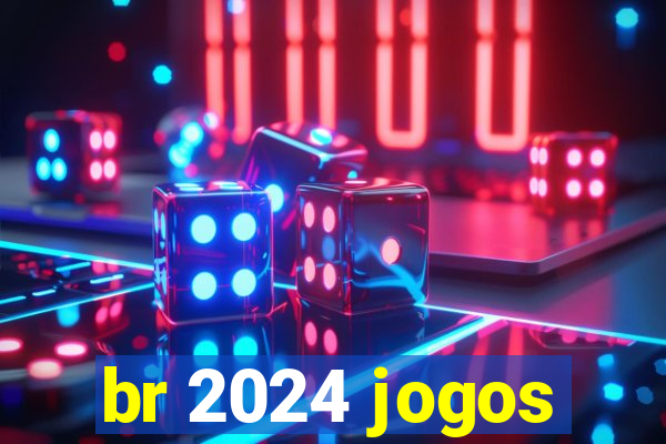 br 2024 jogos